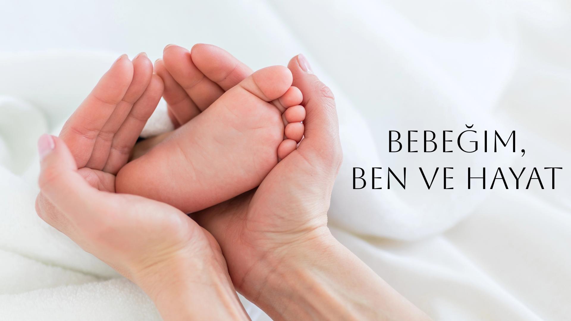 Bebeğim, Ben Ve Hayat