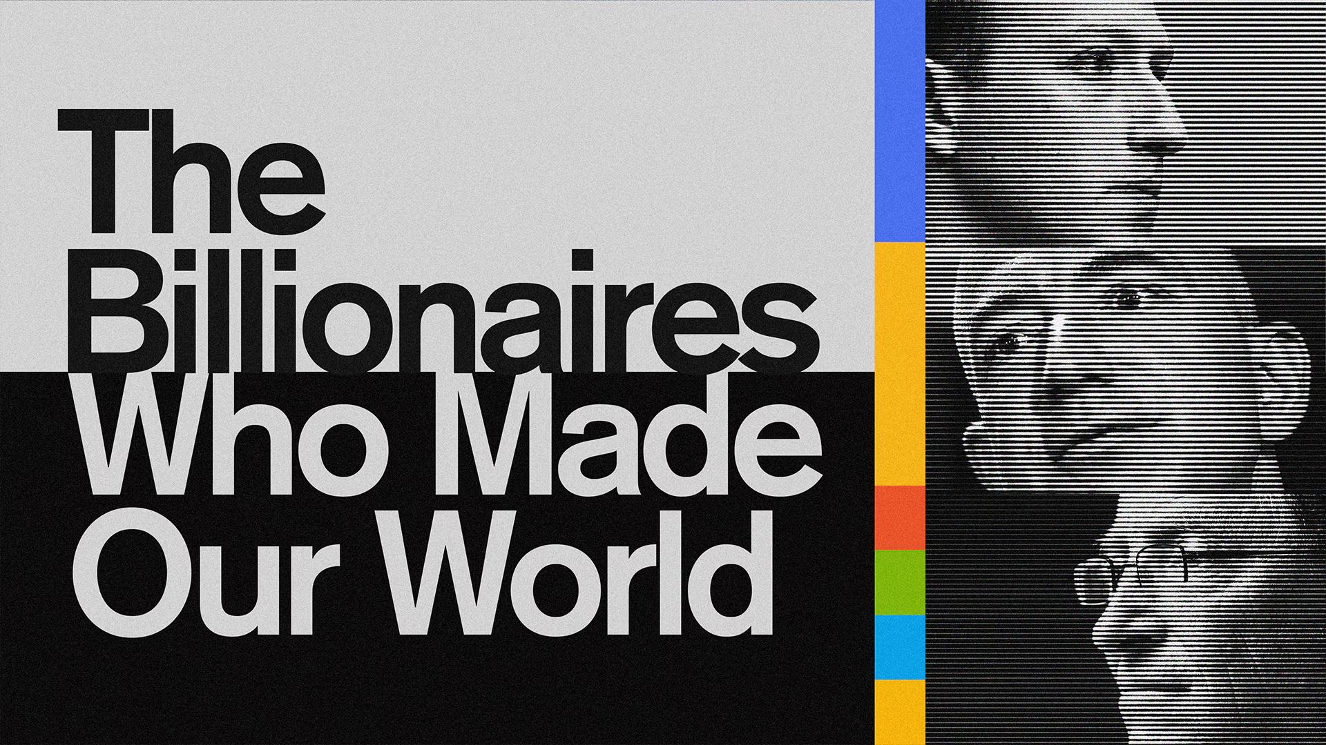 The Billionaires Who Made Our World