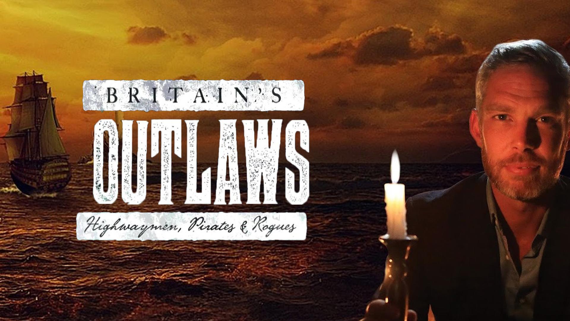 Britain’s Outlaws: Highwaymen, Pirates and Rogues