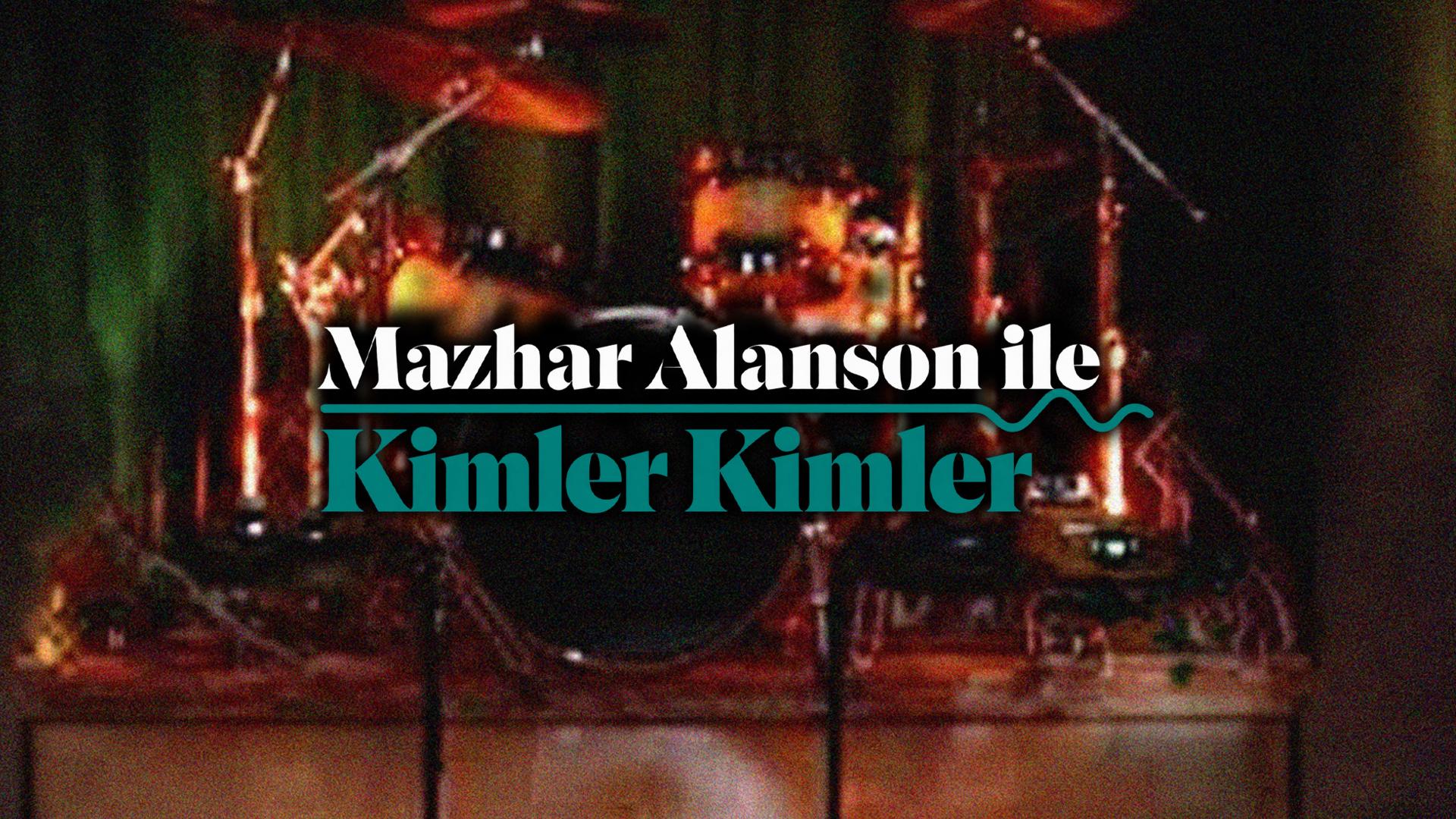 Mazhar Alanson ile Kimler Kimler