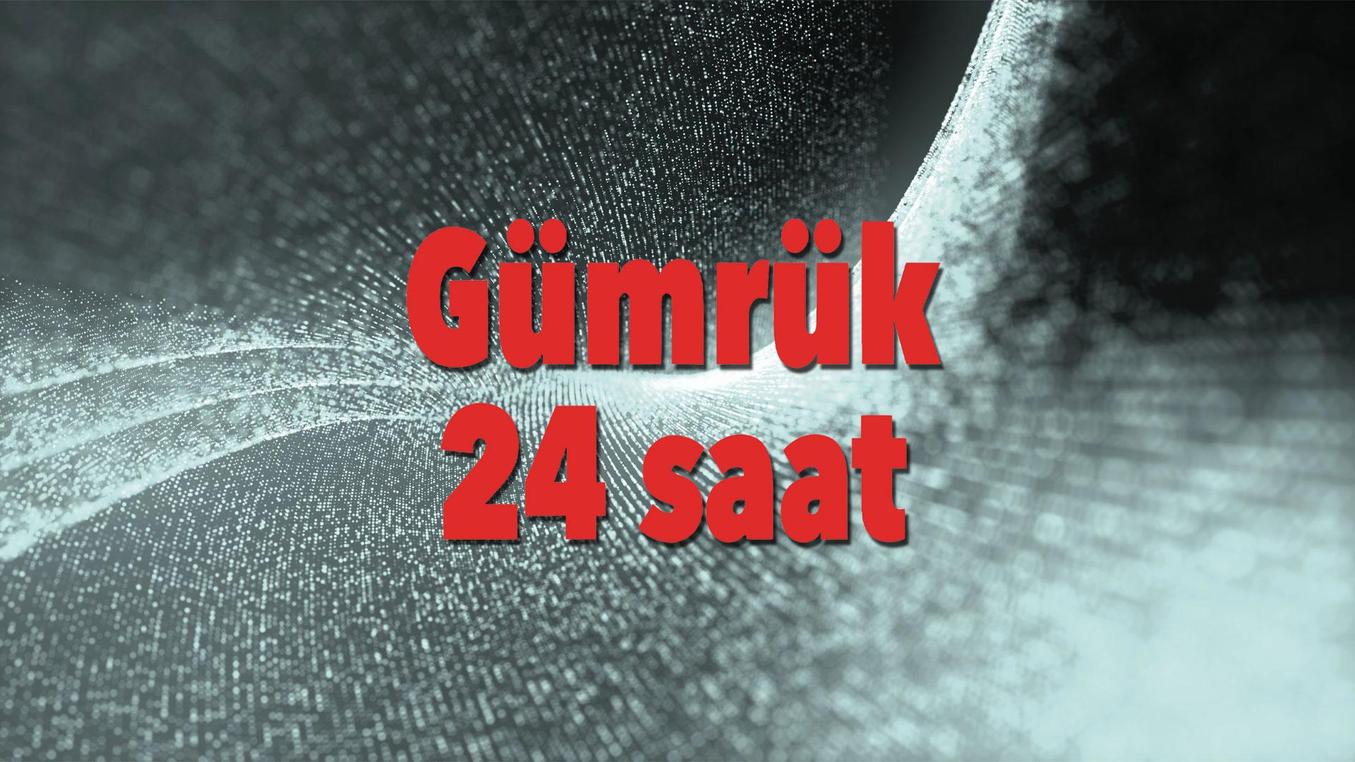 Gümrük 24 Saat