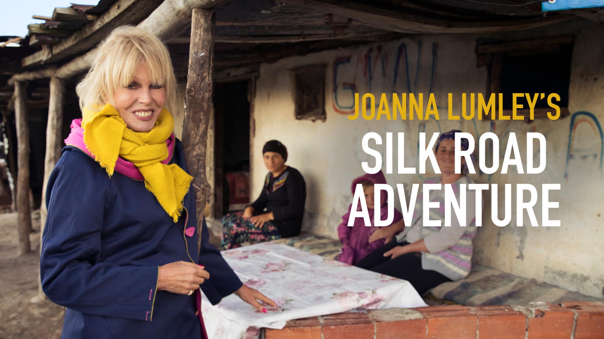 Joanna Lumley’s Silk Road Adventure