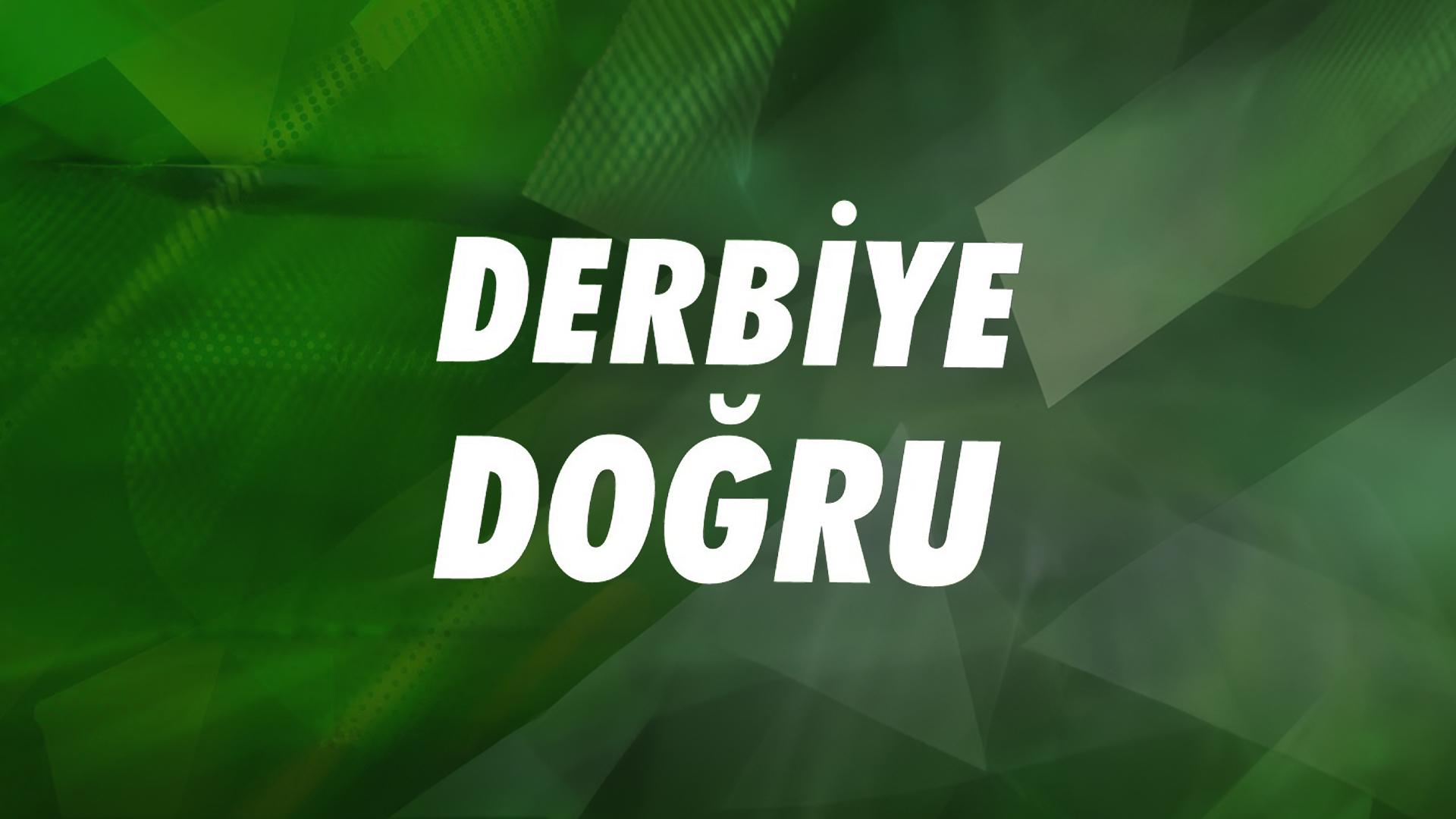Derbiye Doğru