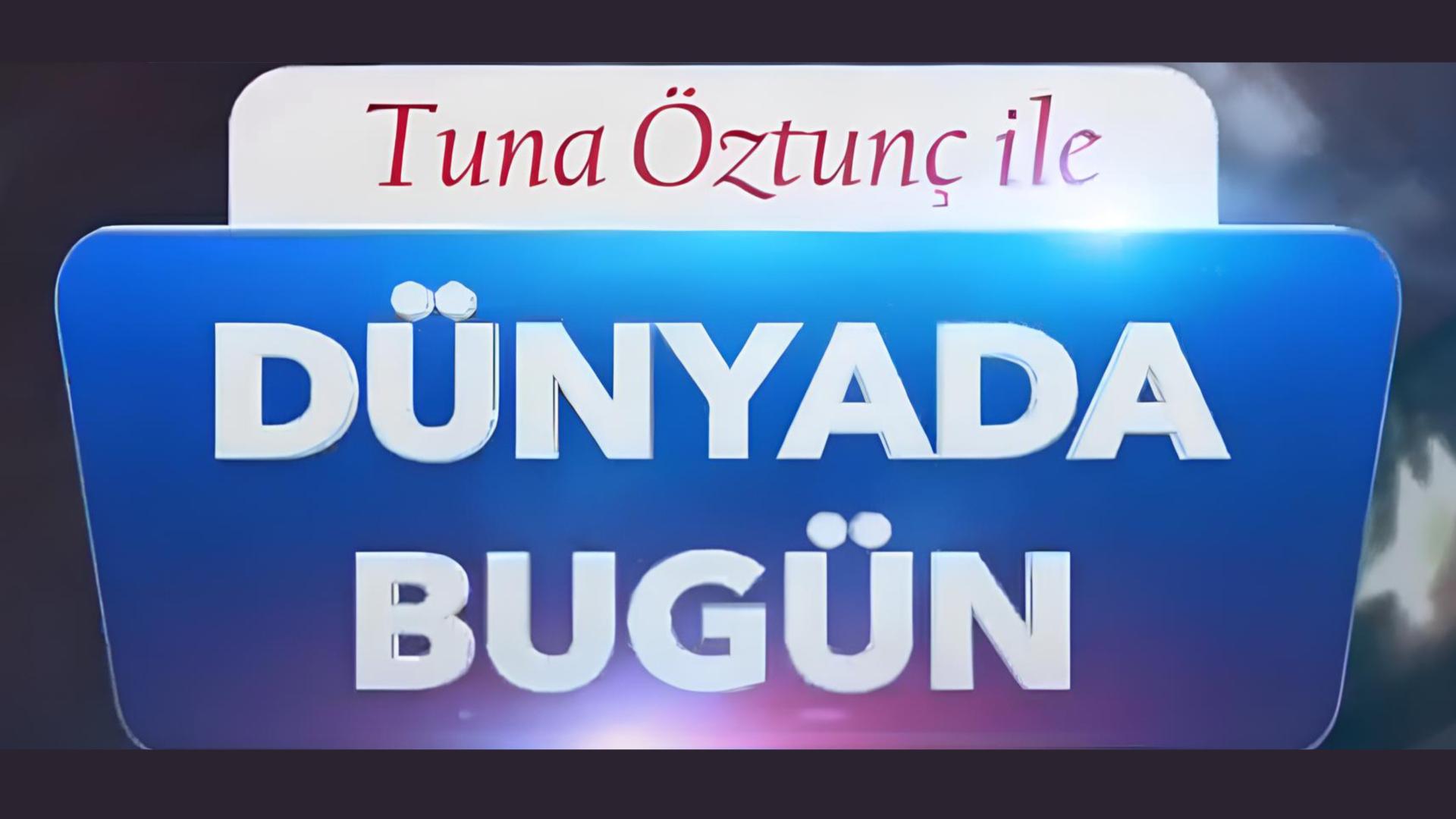 Tuna Öztunç İle Dünyada Bugün