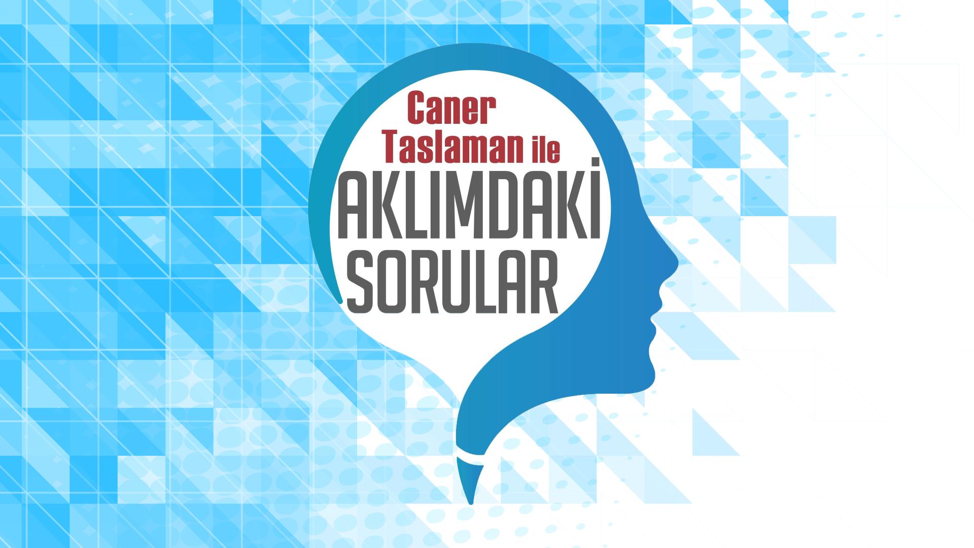 Caner Taslaman ile Aklımdaki Sorular