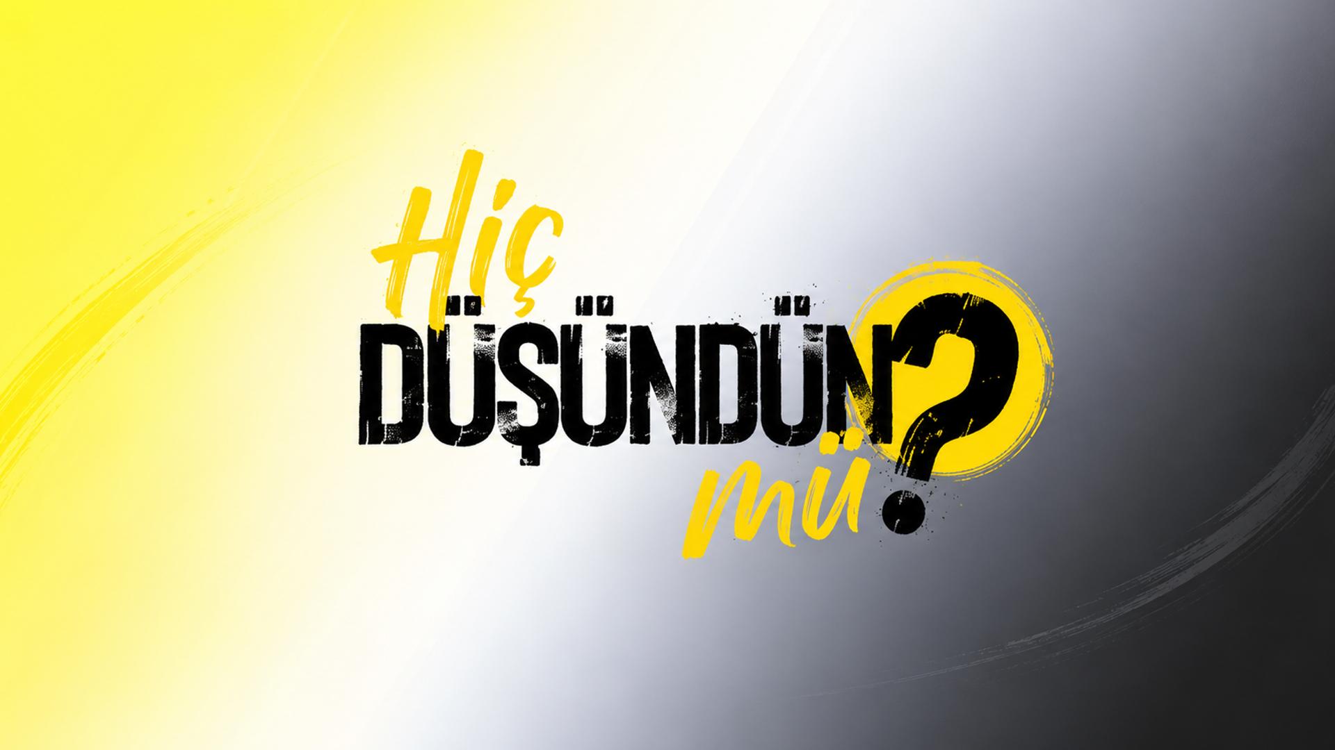 Hiç Düşündün Mü?