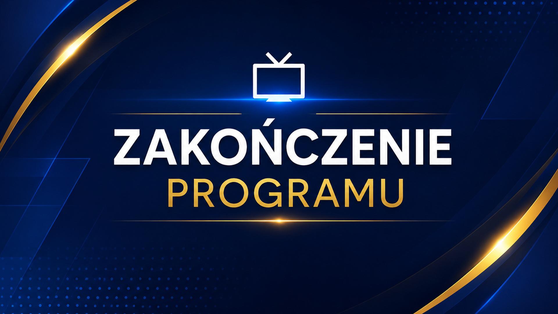 Zakończenie programu (przerwa techniczna)