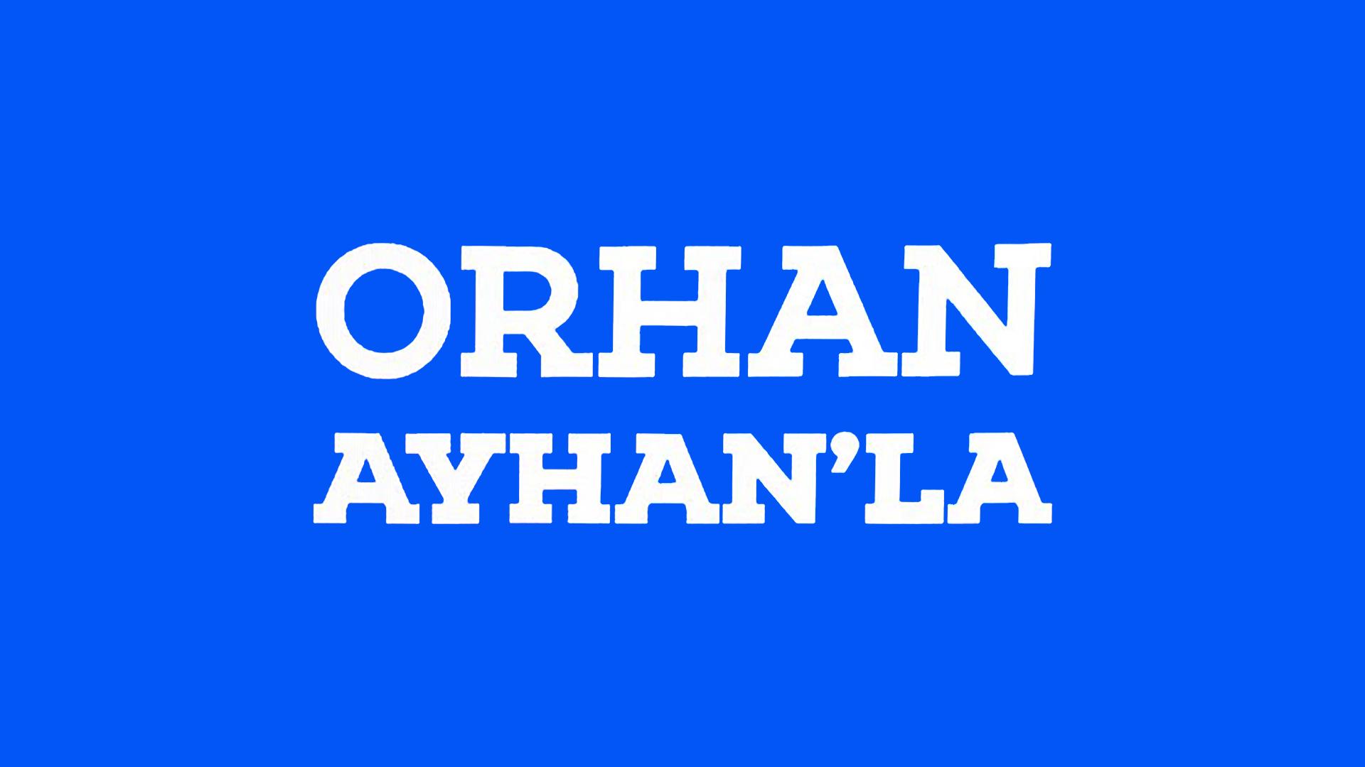 Orhan Ayhan’la