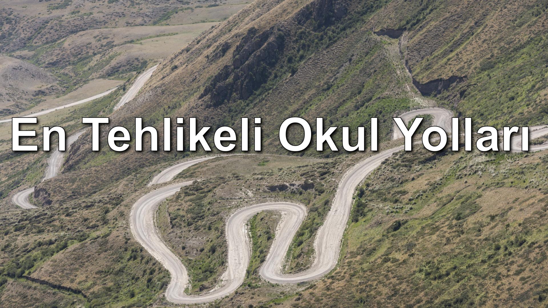 En Tehlikeli Okul Yolları