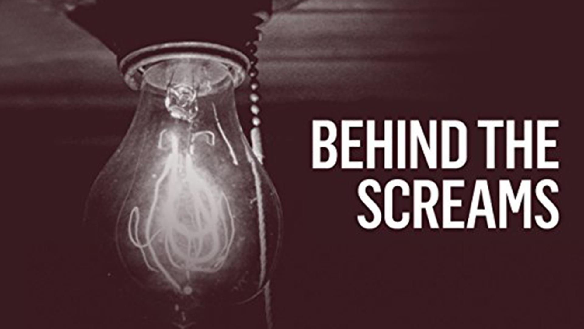 Behind the Screams